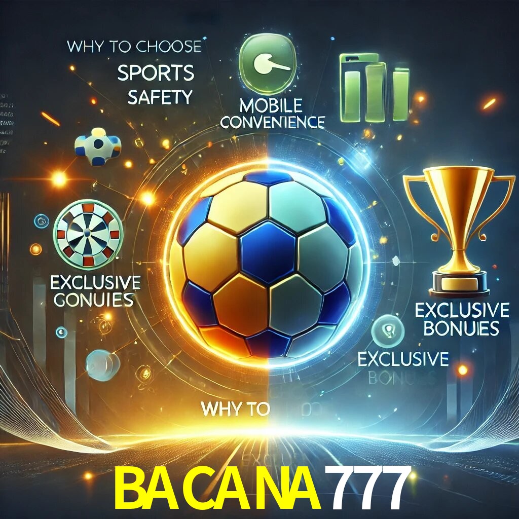 Por Que Escolher o BACANA777?